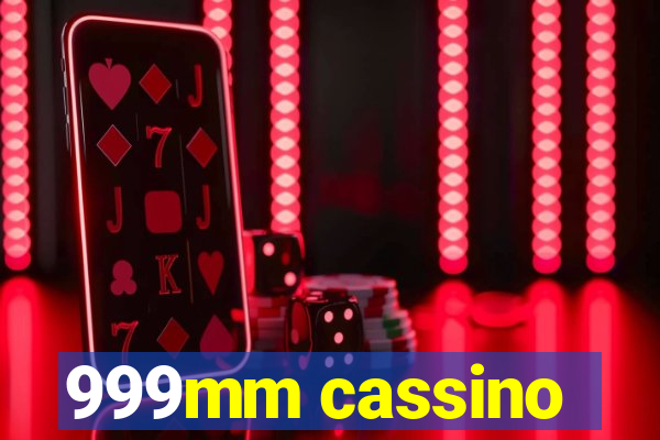 999mm cassino